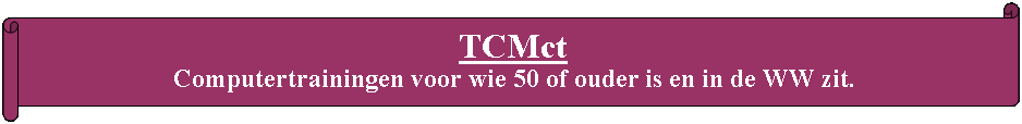 Liggende oorkonde: TCMct Computertrainingen voor wie 50 of ouder is en in de WW zit.