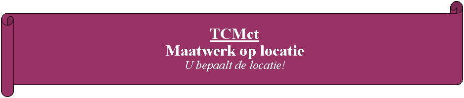 Rol: horizontaal: TCMct Maatwerk op locatieU bepaalt de locatie!